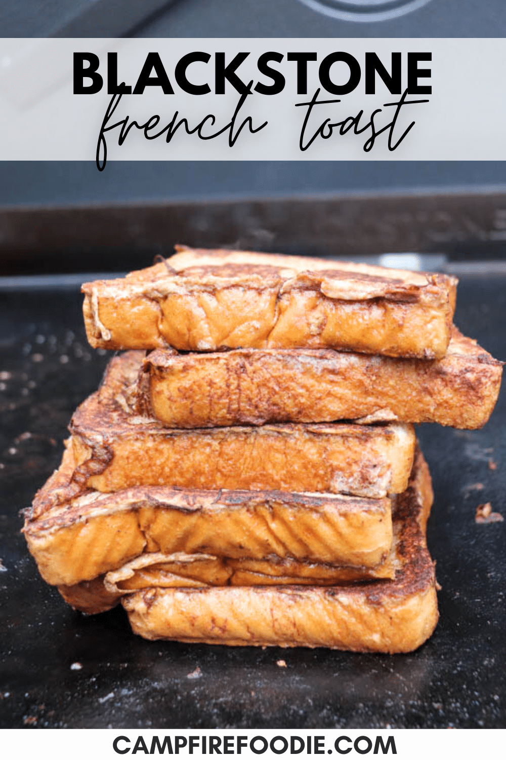 A stack of golden-brown French toast slices sits on a griddle, with the words Blackstone French Toast and campfirefoodie.com displayed above and below the image.