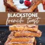 Two images of French toast: the top shows a slice topped with whipped cream and berries, the bottom displays a stack of plain French toast slices. Text reads Blackstone French Toast campfirefoodie.com.