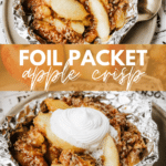 Two foil packets filled with baked apple crisp, topped with crumbly oats. The bottom packet has a dollop of whipped cream. Text reads: Foil Packet Apple Crisp and campfirefoodie.com.