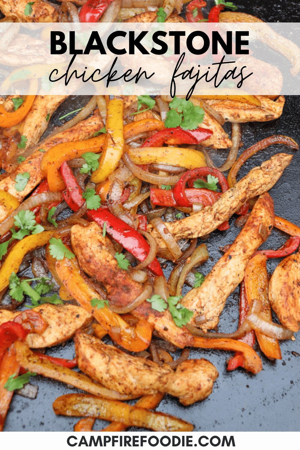 Sliced chicken breast, red and yellow bell peppers, and onions cooking on a flat-top grill, garnished with fresh cilantro. Text reads Blackstone Chicken Fajitas and website campfirefoodie.com.