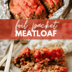 Two images of meatloaf: the top shows a foil-wrapped meatloaf with red sauce, partially sliced; the bottom shows two meatloaf slices on a plate with mashed potatoes. Text reads “Foil Packet Meatloaf” and “campfirefoodie.com.”.