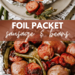 Foil packet meal with sliced sausage, whole potatoes, and green beans, cooked together and served in foil. Text reads “FOIL PACKET sausage & beans” and “CAMPFIREFOODIE.COM.”.
